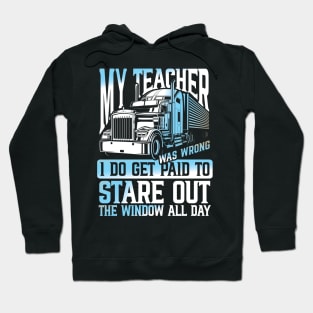 My Teacher I do Get Paid to Stare Out The Window All Day Trucker Hoodie